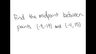 Graphs: Find the midpoint between (-9,-19) and (-4,15)
