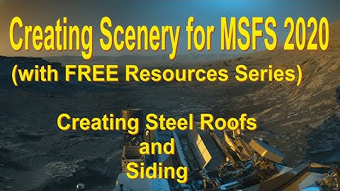 Creating Scenery for MSFS 2020: Steel Roofs and Siding