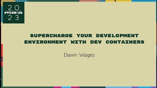 talks - dawn wages: supercharge your python development environment with vs code   dev container