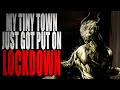 "My Tiny Town Just Got Put on LOCKDOWN" [COMPLETE] | Creepypasta Storytime