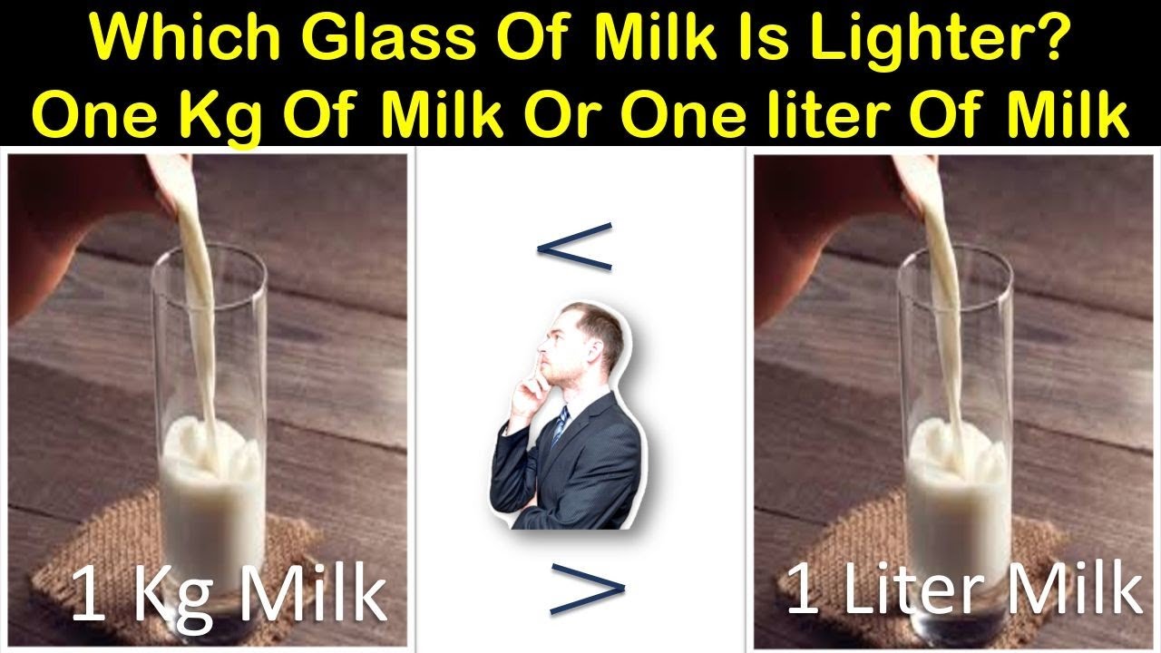 1 Litre Or 1Kg Of Milk. Which One Is Lighter ?