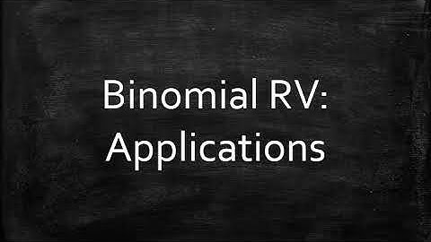 Binomial RV: Applications