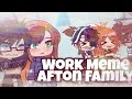 Work Meme|The Afton Family|Gacha Club