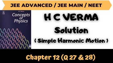 HC Verma Solution : Chapter: 12   | Simple Harmonic Motion | Question No. 27 & 28  | Abhishek Anand