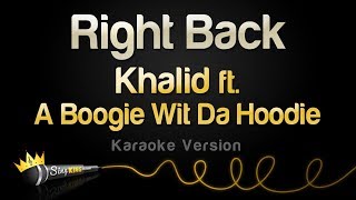 Khalid - Right Back ft. A Boogie Wit Da Hoodie (Karaoke Version)