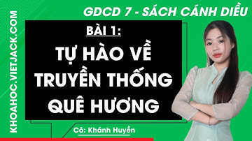 Giáo dục công dân 7 Bài 1: Tự hào về truyền thống quê hương - trang 5, 8 | Cánh diều (DỄ HIỂU NHẤT)