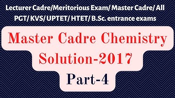Master Cadre Chemistry Paper Solution 2017-PART IV