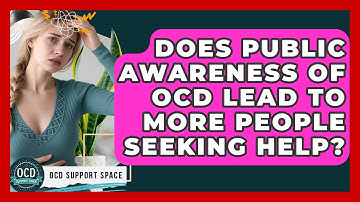 Does Public Awareness of OCD Lead to More People Seeking Help? | OCD Support Space