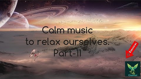 Calm music for relaxing ourselves./ Part - 11./ Space Scenery.