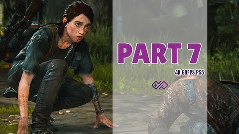THE LAST OF US PART II PS5 Enhanced Version - Walkthrough No Commentary - Part 7 [4K 60FPS PS5 HDR]