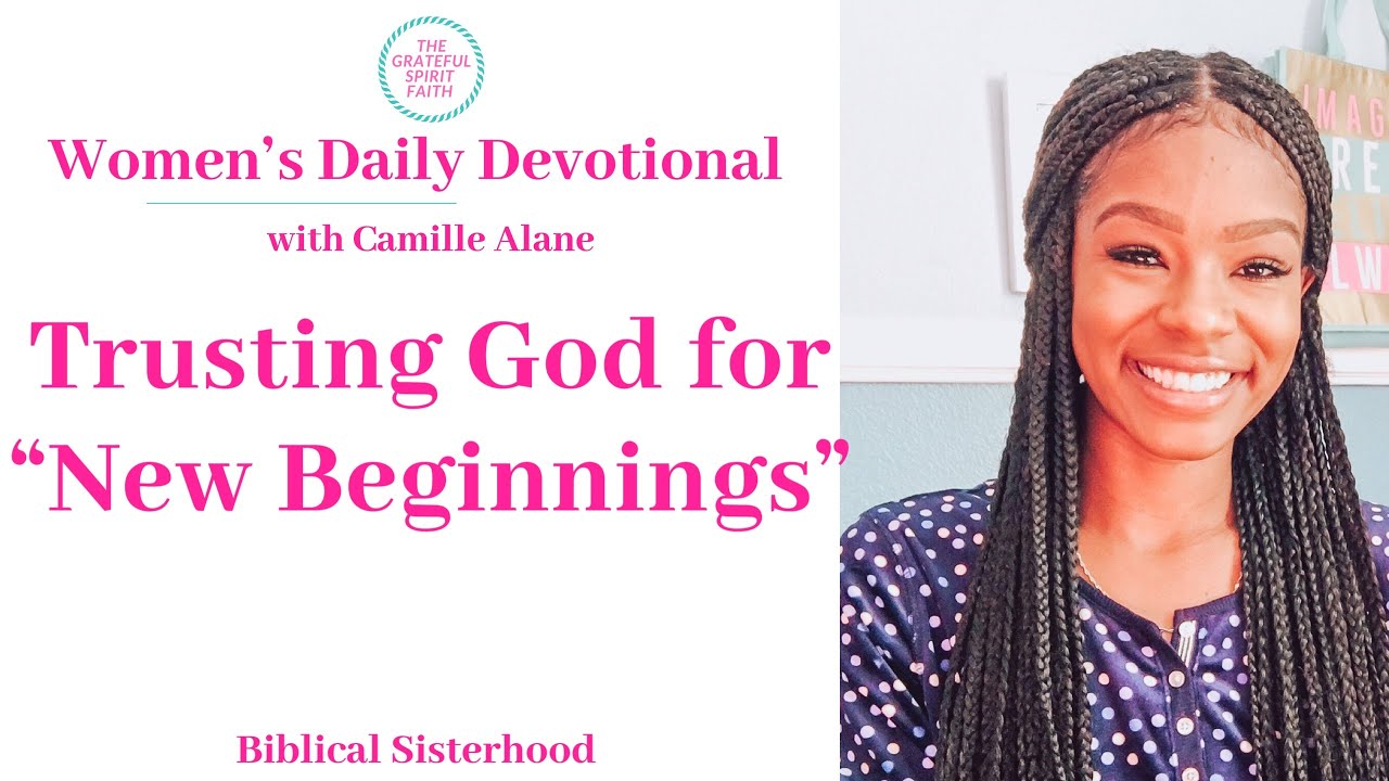 WOMENS DAILY DEVOTIONAL TRUSTING GOD FOR “NEW BEGINNINGS” YouTube