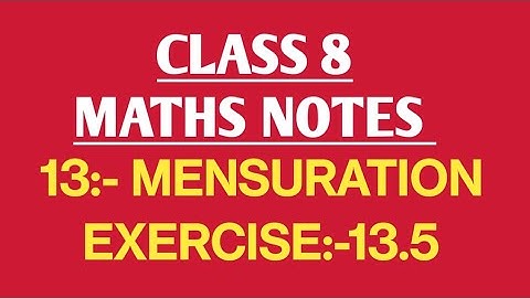class 8 maths chapter 13:- mensuration exercise:-13.5.