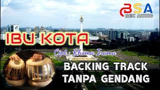 Backing Track Tanpa Kendang ( IBU KOTA Cipt : Rhoma Irama ).