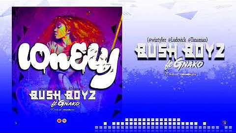BUSH BOYS Ft Gnako Lonely (Official Audio)
