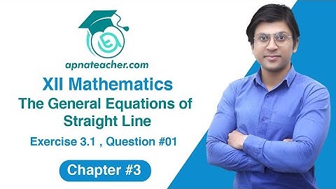 XII(12th) Maths, Exercise 3.1, Q No  01 | The General Equations of Straight line | Chapter 3