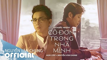 HOÀI LÂM | CÔ ĐƠN TRONG NHÀ MÌNH (Acoustic Version) x NGUYỄN VĂN CHUNG | ( OFFICIAL LYRIC VIDEO )