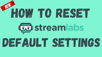 New : How to RESET Streamlabs default Settings