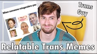 Trans Guy Reacts To Relatable Trans Memes