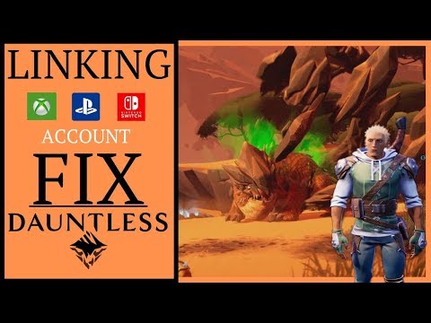 Dauntless: Epic Game Store Account Link Fix For Xbox , Playstation , Switch and PC