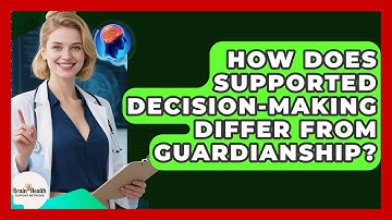 How Does Supported Decision-making Differ From Guardianship? - Brain Health Support Network