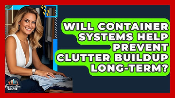 Will Container Systems Help Prevent Clutter Buildup Long-Term? | Your Organization Mentor