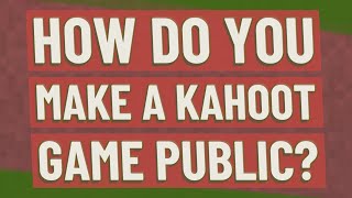 How do you make a kahoot game public?