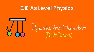 Dynamics & Momentum - As Level Physics Past Papers (9702)
