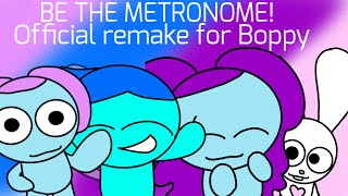 Be The Metronome! OFFICAL REMAKE! ( Originally posted by @BoppyYTOFF )