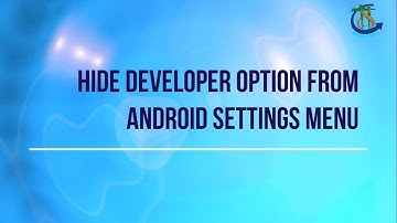 How to Hide Developer Option From Android Settings Menu !