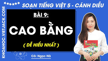 Cao Bằng - Tiếng Việt lớp 5 - Cánh diều - trang 129, 130 | Bài 9 (DỄ HIỂU NHẤT)