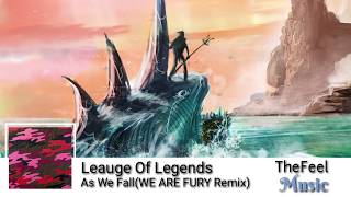 League of legend - as we fall(WE ARE FURY Remix)