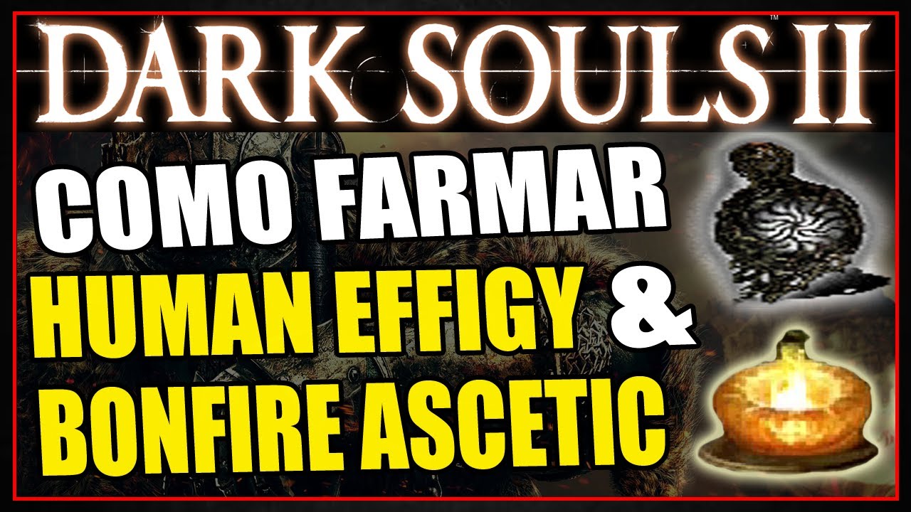 DARK SOULS 2 - COMO FARMAR "HUMAN EFFIGY" E "BONFIRE ASCETIC"