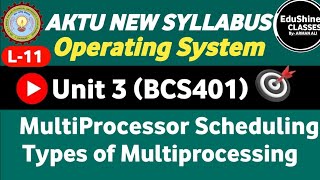 MultiProcessor Scheduling| Types Of Multiprocessing| L-11 | Unit -3 | Operating System Unit 3 BCS401