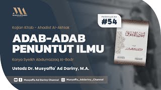Ahadist Al-Akhlaq #54 : Adab-Adab Penuntut Ilmu | Ustadz Dr. Musyaffa' Ad-Dariny, M.A.