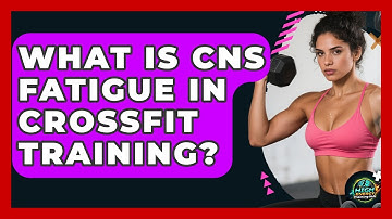 What Is CNS Fatigue In CrossFit Training? - High Energy Training Hub