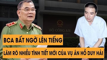 🔥 CỰC NÓNG! BCA Bất Ngờ Lên Tiếng Làm Rõ Nhiều Tình Tiết Mới Vụ Án Hồ Duy Hải