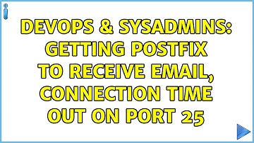 DevOps & SysAdmins: Getting postfix to receive email, connection time out on port 25