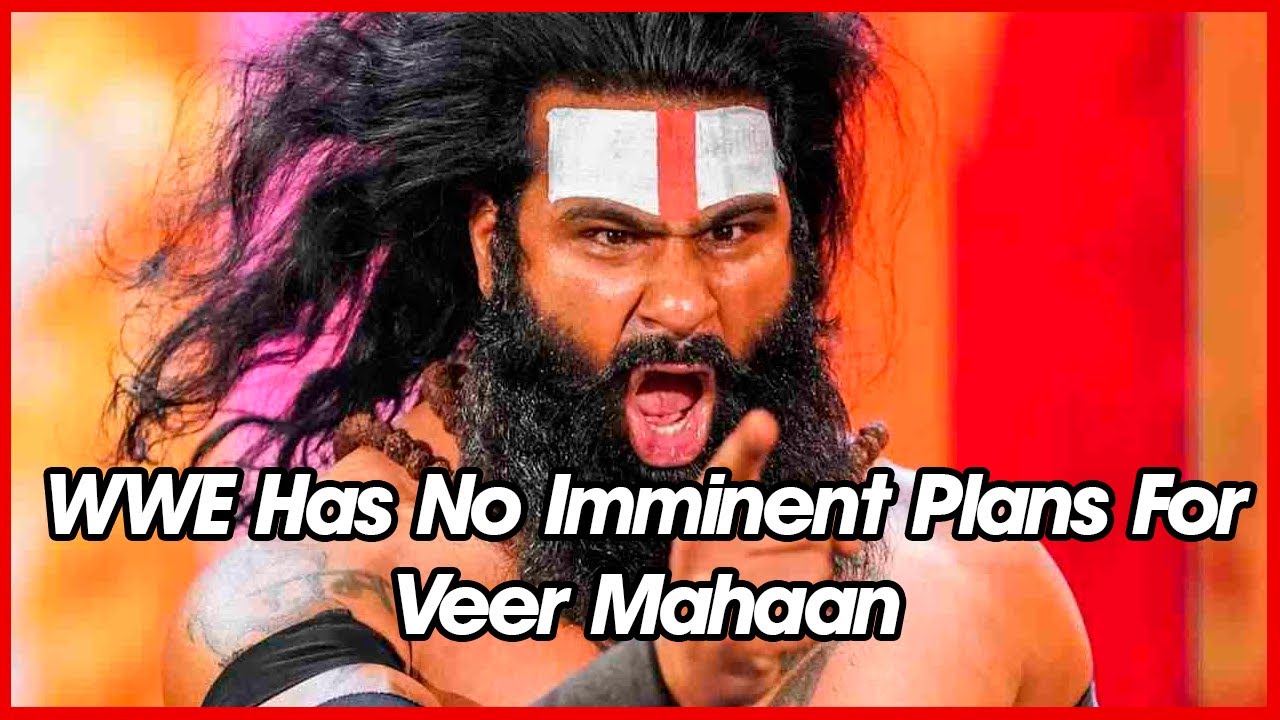 WWE Has No Imminent Plans For Veer Mahaan YouTube