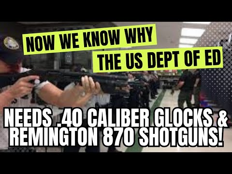 Now We Know Why The US Dept  Of Education Needs .40 Caliber Glocks & Remington 870s!