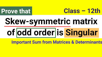 Show that skew-symmetric matrix of odd order is singular | Important sum from matrices & determinant