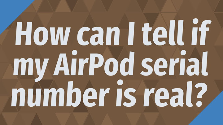How to tell if AirPods are fake by serial number