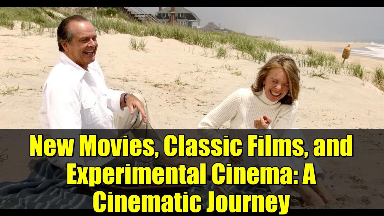New Movies, Classic Films, and Experimental Cinema: A Cinematic Journey