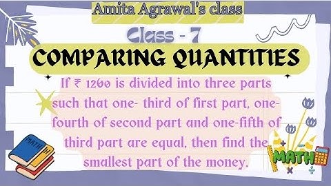 ₹1260 is divided into 3 parts.⅓ of 1st part, ¼ of 2nd part & ⅕ of 3rd part are equal. Smallest part?