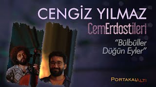 Bülbüller Düğün Eyler - Cengiz Yılmaz & Cem Erdost İleri (PortakalAltı Kayıtları) Resimi