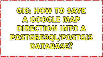 GIS: How to save a google map direction into a postgresql/postgis database? (2 Solutions!!)