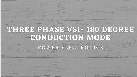 Three phase VSI- 180 degree conduction mode