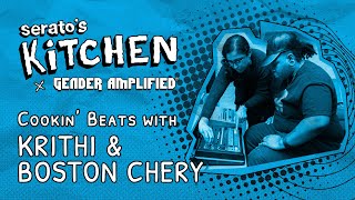 Serato's Kitchen | Live beat-making with Krithi and Boston Chery | July 2023, Week Three