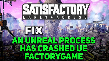 How to Fix Satisfactory Error An Unreal Process Has Crashed UE FactoryGame On PC