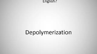 How to say Depolymerization in English