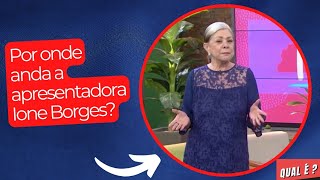 Por Onde Anda A Apresentadora Ione Borges?